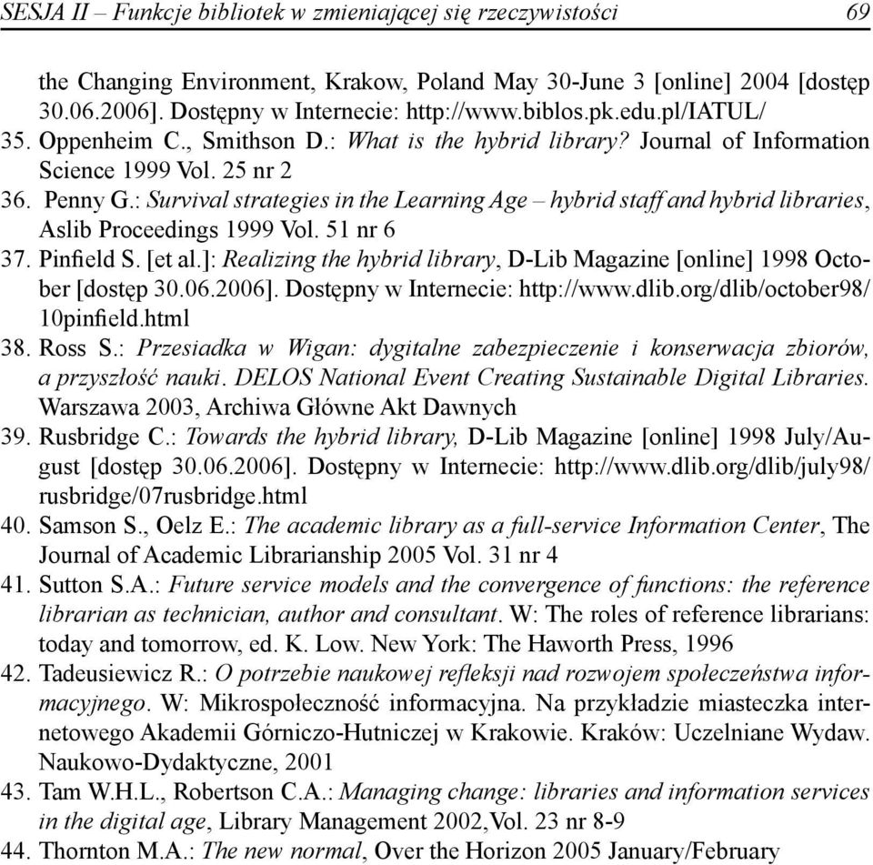 : Survival strategies in the Learning Age hybrid staff and hybrid libraries, Aslib Proceedings 1999 Vol. 51 nr 6 37. Pinfield S. [et al.