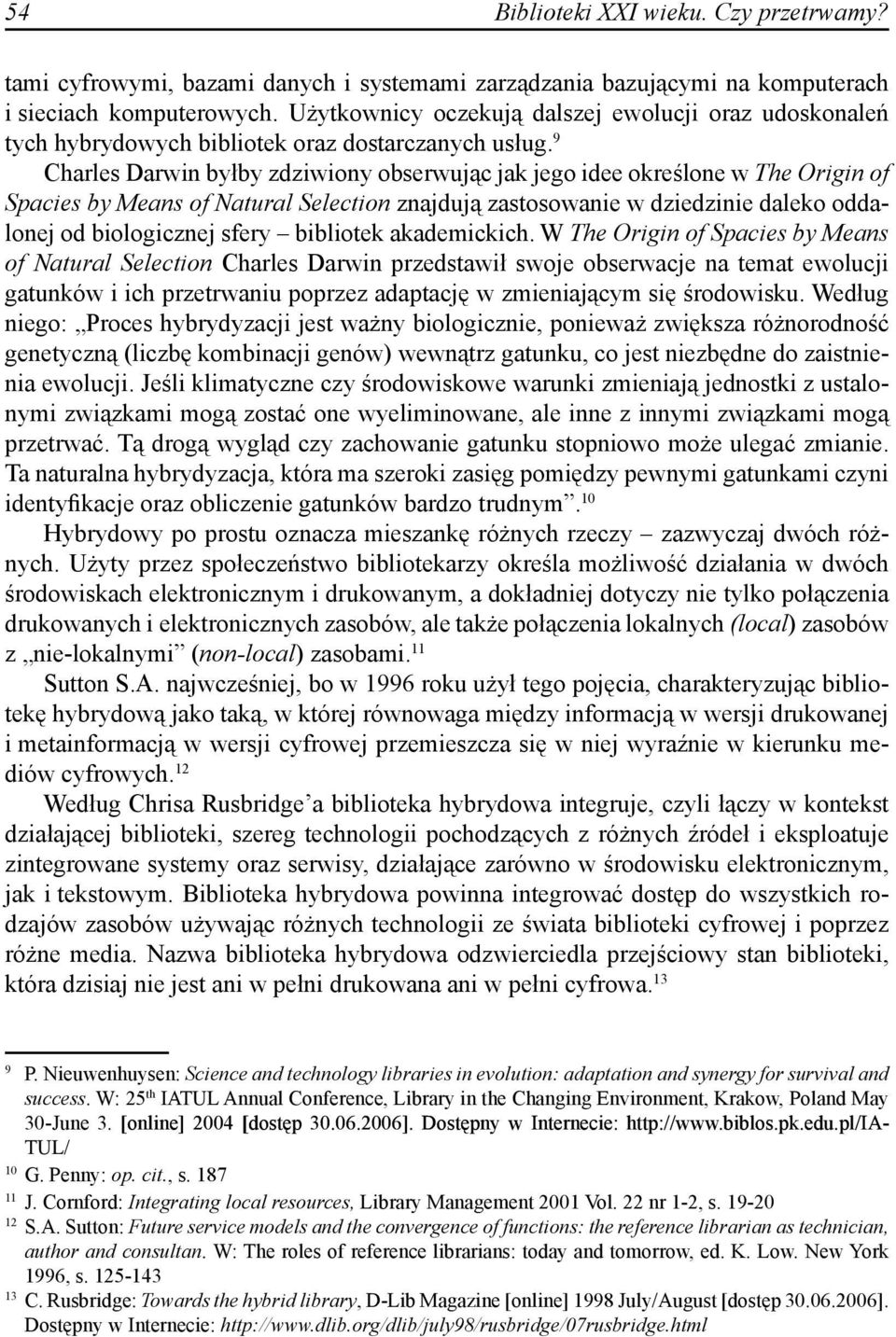 9 Charles Darwin byłby zdziwiony obserwując jak jego idee określone w The Origin of Spacies by Means of Natural Selection znajdują zastosowanie w dziedzinie daleko oddalonej od biologicznej sfery