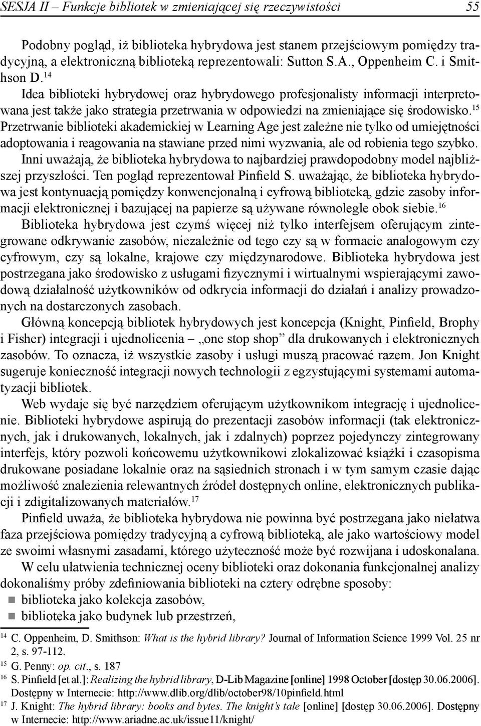 14 Idea biblioteki hybrydowej oraz hybrydowego profesjonalisty informacji interpretowana jest także jako strategia przetrwania w odpowiedzi na zmieniające się środowisko.