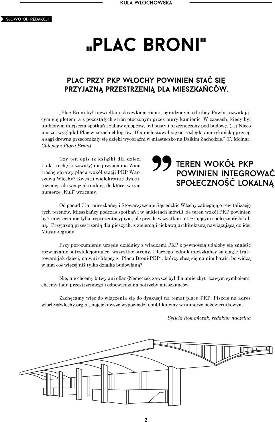 W czasach, kiedy był ulubionym miejscem spotkań i zabaw chłopców, był pusty i przeznaczony pod budowę. ( ) Nieco inaczej wyglądał Plac w oczach chłopców.