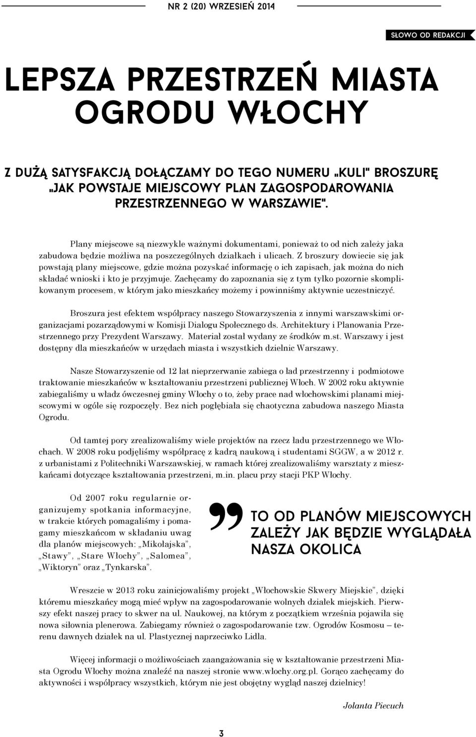 Z broszury dowiecie się jak powstają plany miejscowe, gdzie można pozyskać informację o ich zapisach, jak można do nich składać wnioski i kto je przyjmuje.