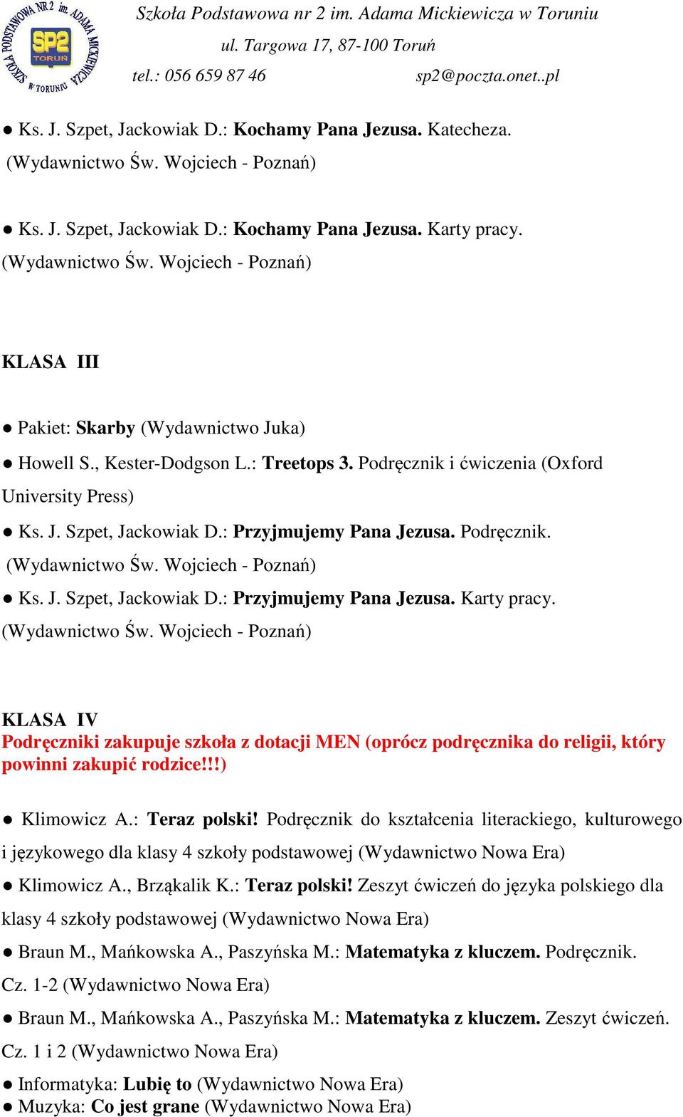 KLASA IV Podręczniki zakupuje szkoła z dotacji MEN (oprócz podręcznika do religii, który powinni zakupić rodzice!!!) Klimowicz A.: Teraz polski!