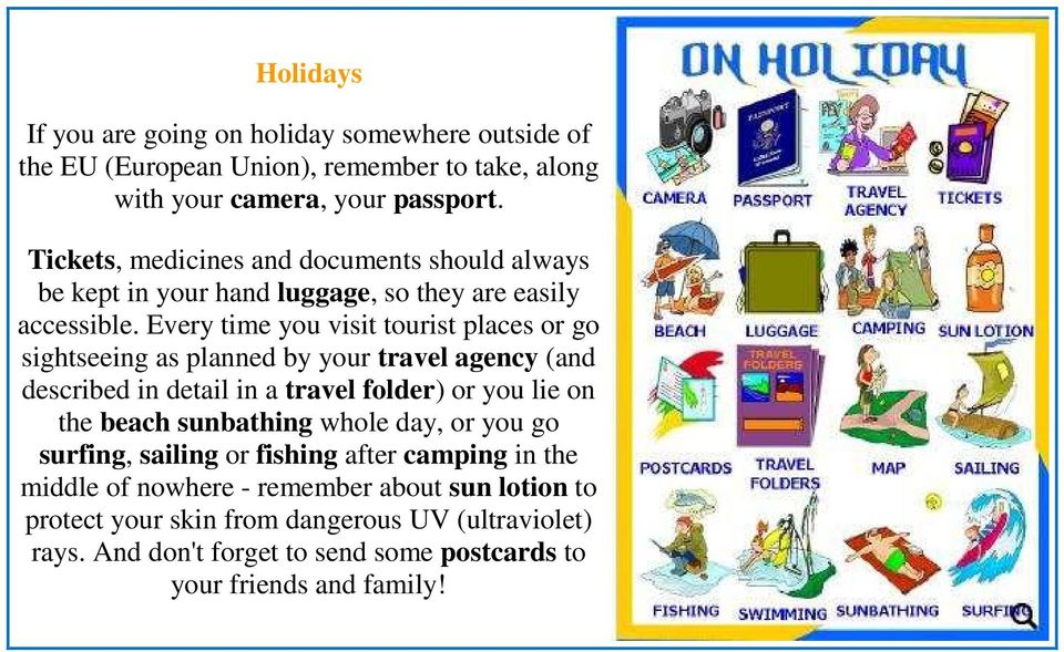 Every time you visit tourist places or go sightseeing as planned by your travel agency (and described in detail in a travel folder) or you lie on the beach