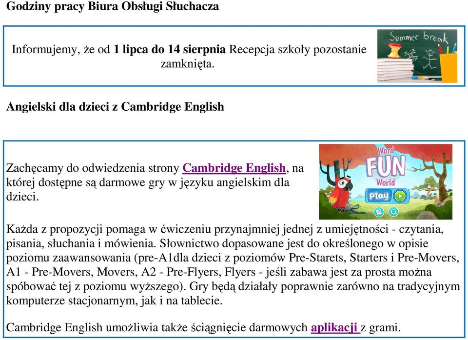 KaŜda z propozycji pomaga w ćwiczeniu przynajmniej jednej z umiejętności - czytania, pisania, słuchania i mówienia.