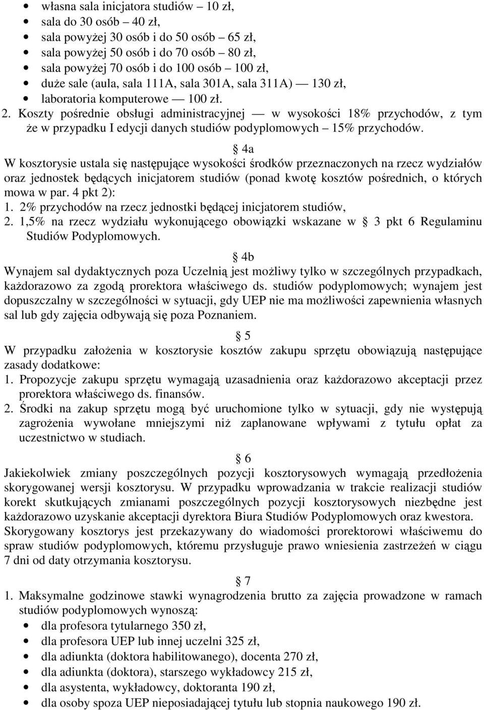 Koszty pośrednie obsługi administracyjnej w wysokości 18% przychodów, z tym że w przypadku I edycji danych studiów podyplomowych 15% przychodów.