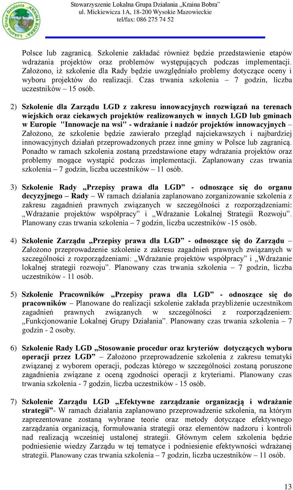 2) Szkolenie dla Zarządu LGD z zakresu innowacyjnych rozwiązań na terenach wiejskich oraz ciekawych projektów realizowanych w innych LGD lub gminach w Europie "Innowacje na wsi" - wdrażanie i nadzór