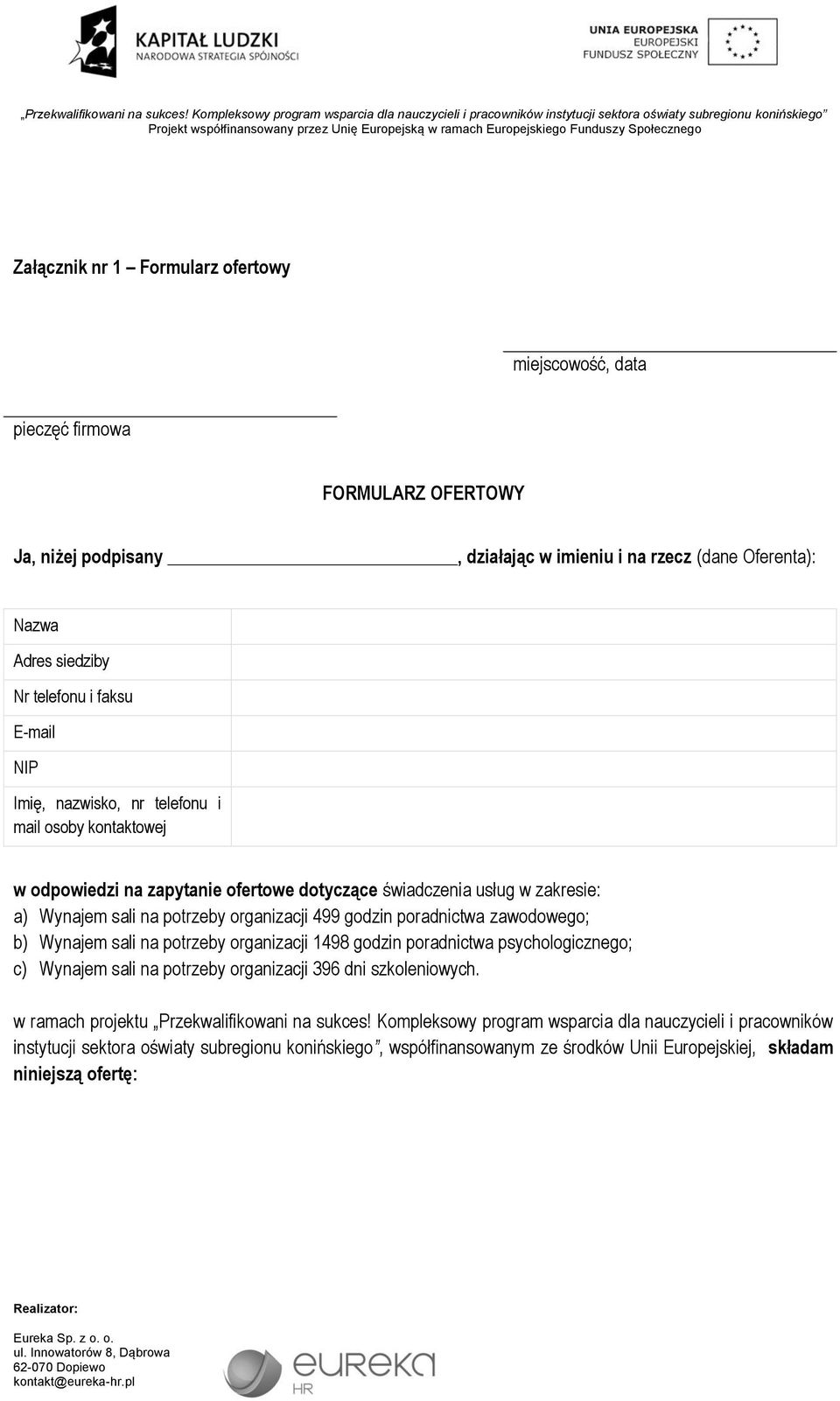 poradnictwa zawodowego; b) Wynajem sali na potrzeby organizacji 1498 godzin poradnictwa psychologicznego; c) Wynajem sali na potrzeby organizacji 396 dni szkoleniowych.