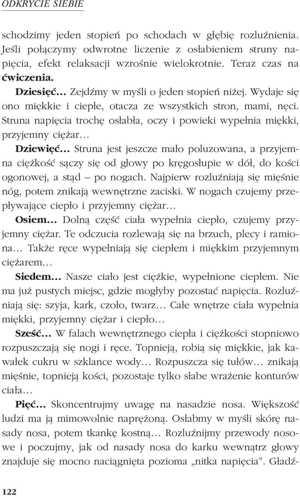 Struna napiêcia trochê os³ab³a, oczy i powieki wype³nia miêkki, przyjemny ciê ar Dziewiêæ Struna jest jeszcze ma³o poluzowana, a przyjemna ciê koœæ s¹czy siê od g³owy po krêgos³upie w dó³, do koœci