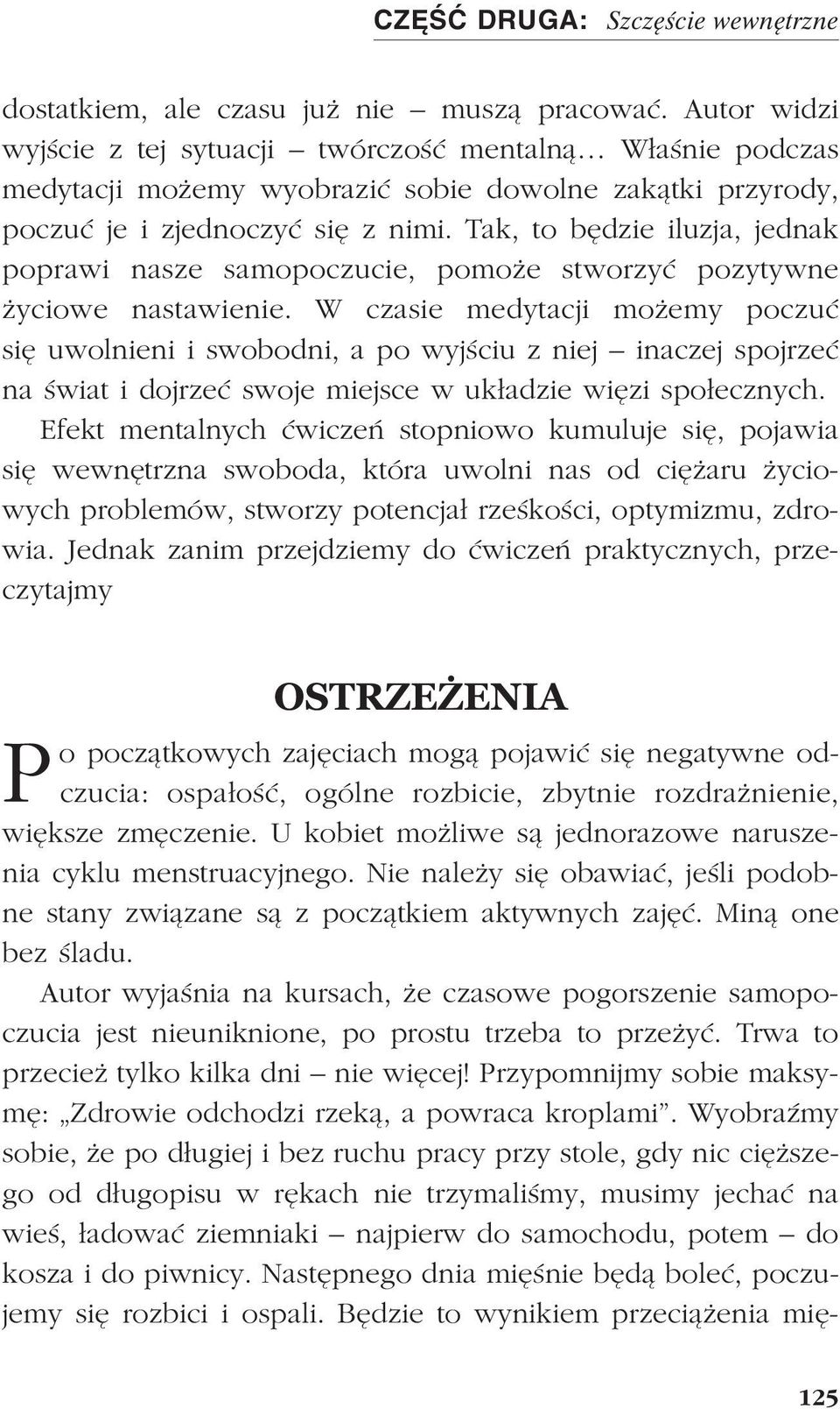 Tak, to bêdzie iluzja, jednak poprawi nasze samopoczucie, pomo e stworzyæ pozytywne yciowe nastawienie.