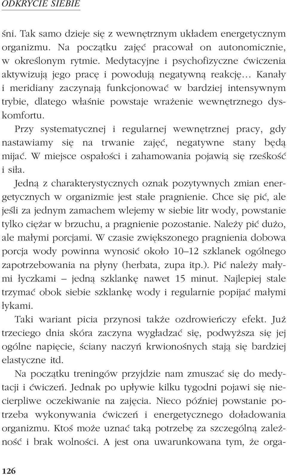 wewnêtrznego dyskomfortu. Przy systematycznej i regularnej wewnêtrznej pracy, gdy nastawiamy siê na trwanie zajêæ, negatywne stany bêd¹ mijaæ.