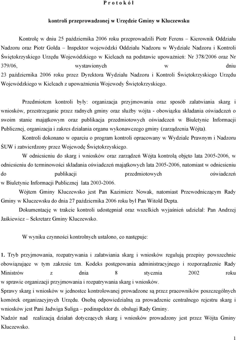 2006 roku przez Dyrektora Wydziału Nadzoru i Kontroli Świętokrzyskiego Urzędu Wojewódzkiego w Kielcach z upoważnienia Wojewody Świętokrzyskiego.