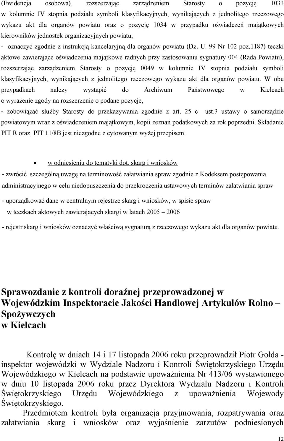 1187) teczki aktowe zawierające oświadczenia majątkowe radnych przy zastosowaniu sygnatury 004 (Rada Powiatu), rozszerzając zarządzeniem Starosty o pozycję 0049 w kolumnie IV stopnia podziału symboli