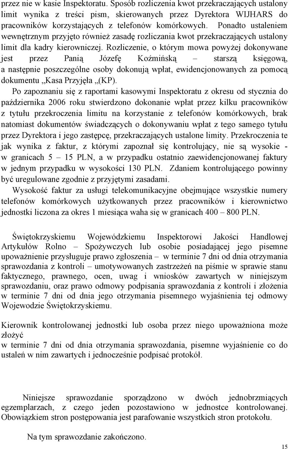 Ponadto ustaleniem wewnętrznym przyjęto również zasadę rozliczania kwot przekraczających ustalony limit dla kadry kierowniczej.