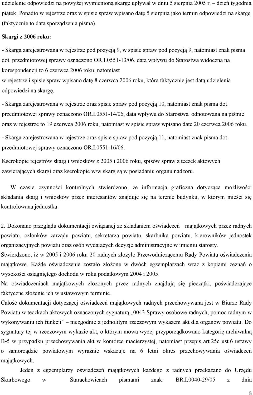 Skargi z 2006 roku: - Skarga zarejestrowana w rejestrze pod pozycją 9, w spisie spraw pod pozycją 9, natomiast znak pisma dot. przedmiotowej sprawy oznaczono OR.I.