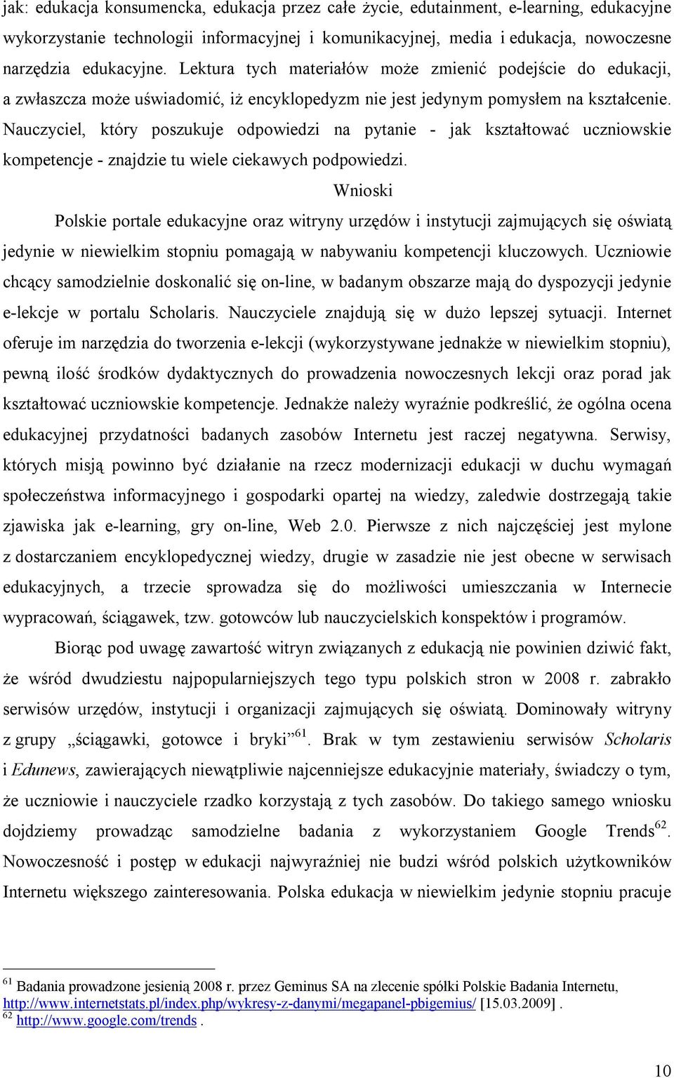 Nauczyciel, który poszukuje odpowiedzi na pytanie - jak kształtować uczniowskie kompetencje - znajdzie tu wiele ciekawych podpowiedzi.