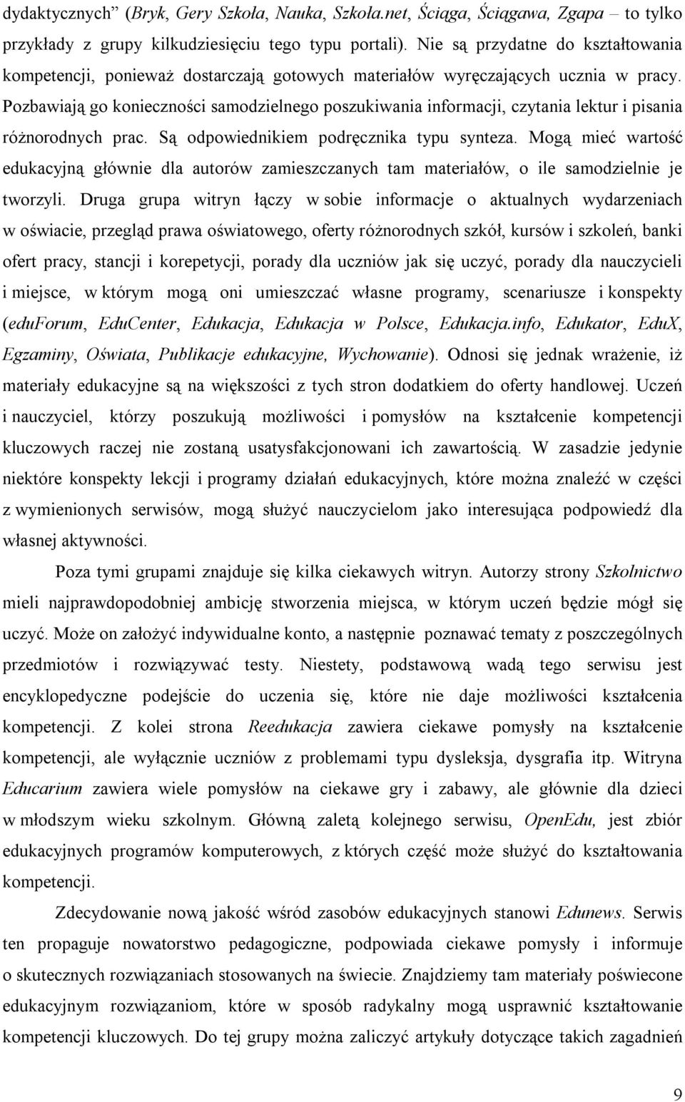 Pozbawiają go konieczności samodzielnego poszukiwania informacji, czytania lektur i pisania różnorodnych prac. Są odpowiednikiem podręcznika typu synteza.