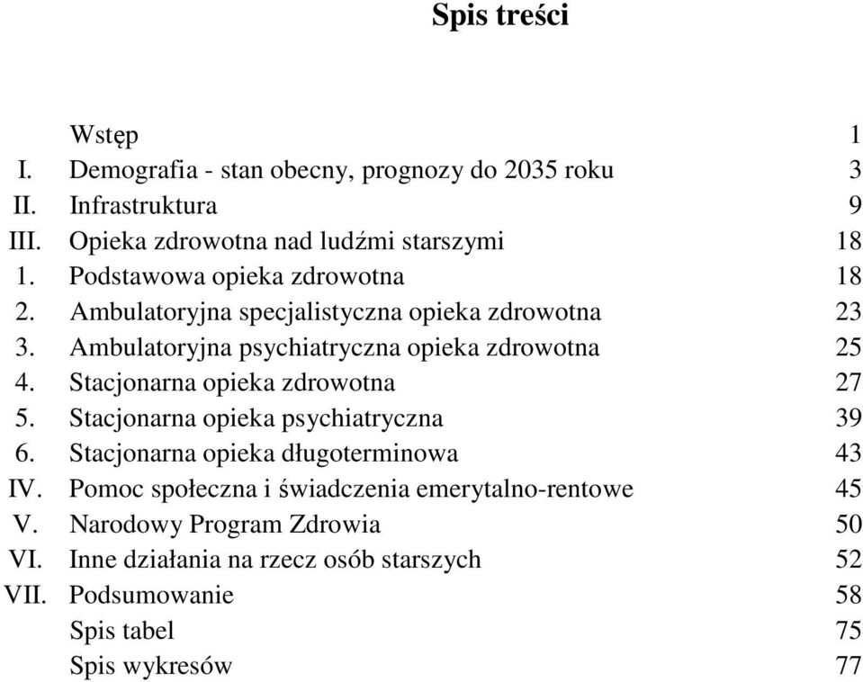 Stacjonarna opieka zdrowotna 27 5. Stacjonarna opieka psychiatryczna 39 6. Stacjonarna opieka długoterminowa 43 IV.