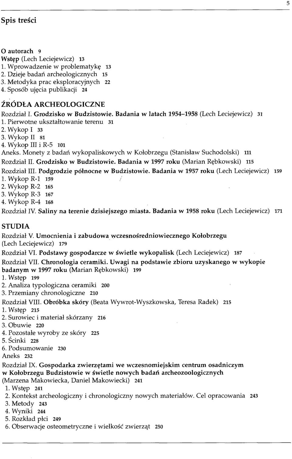 Wykop II 81 4. Wykop III i R-5 101 Aneks. Monety z badań wykopaliskowych w Kołobrzegu (Stanisław Suchodolski) lll Rozdział II. Grodzisko w Budzistowie.