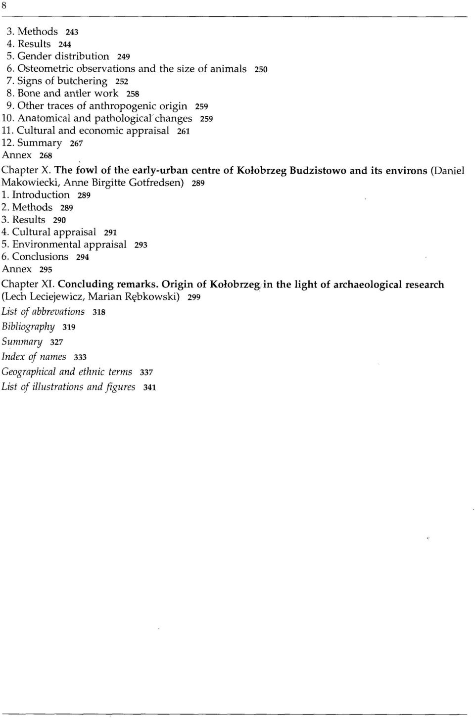 The fowl of the early-urban centre of Kołobrzeg Budzistowo and its environs (Daniel Makowiecki, Anne Birgitte Gotfredsen) 289 1. Introduction 289 2. Methods 289 3. Results 290 4.