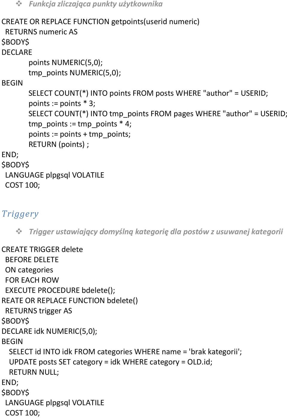 LANGUAGE plpgsql VOLATILE COST 100; Triggery Trigger ustawiający dmyślną kategrię dla pstów z usuwanej kategrii CREATE TRIGGER delete BEFORE DELETE ON categries FOR EACH ROW EXECUTE PROCEDURE