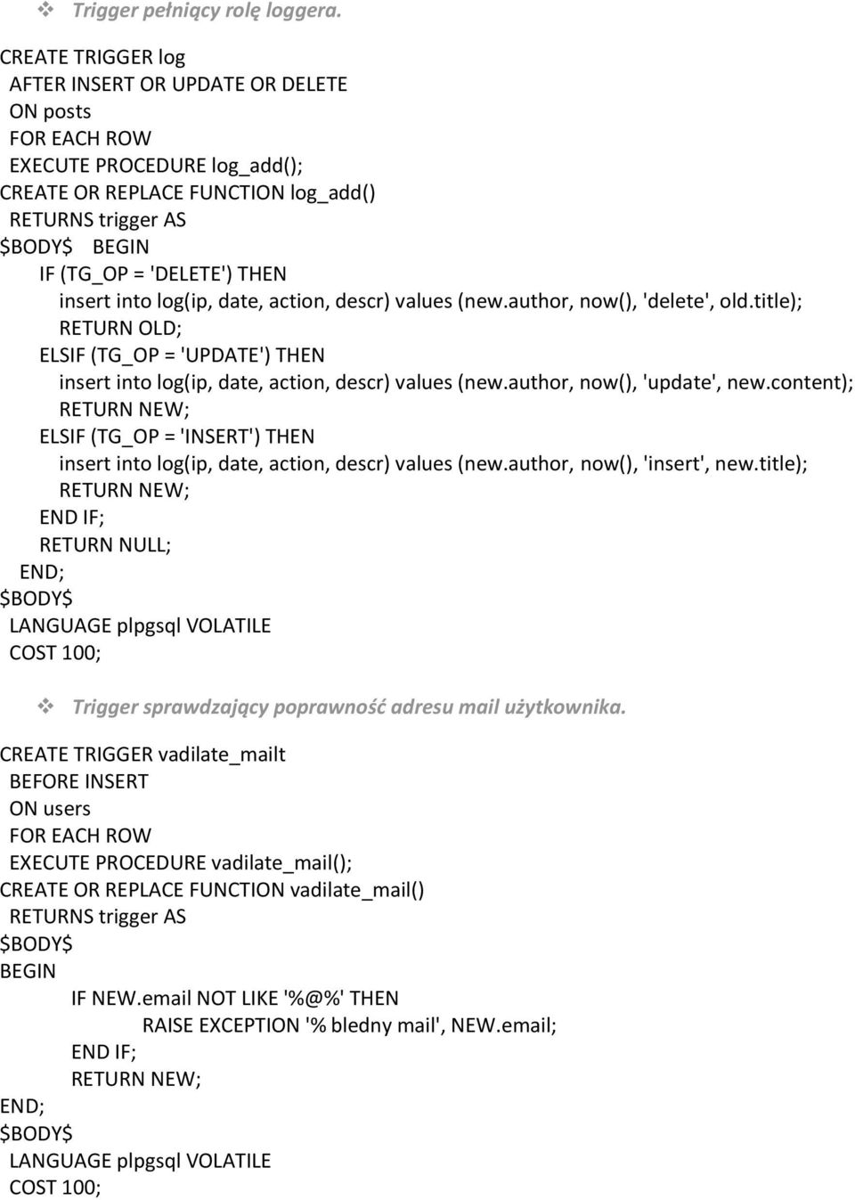 lg(ip, date, actin, descr) values (new.authr, nw(), 'delete', ld.title); RETURN OLD; ELSIF (TG_OP = 'UPDATE') THEN insert int lg(ip, date, actin, descr) values (new.authr, nw(), 'update', new.