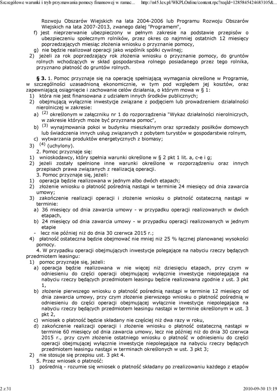 realizował operacji jako wspólnik spółki cywilnej; 2) jeżeli za rok poprzedzający rok złożenia wniosku o przyznanie pomocy, do gruntów rolnych wchodzących w skład gospodarstwa rolnego posiadanego