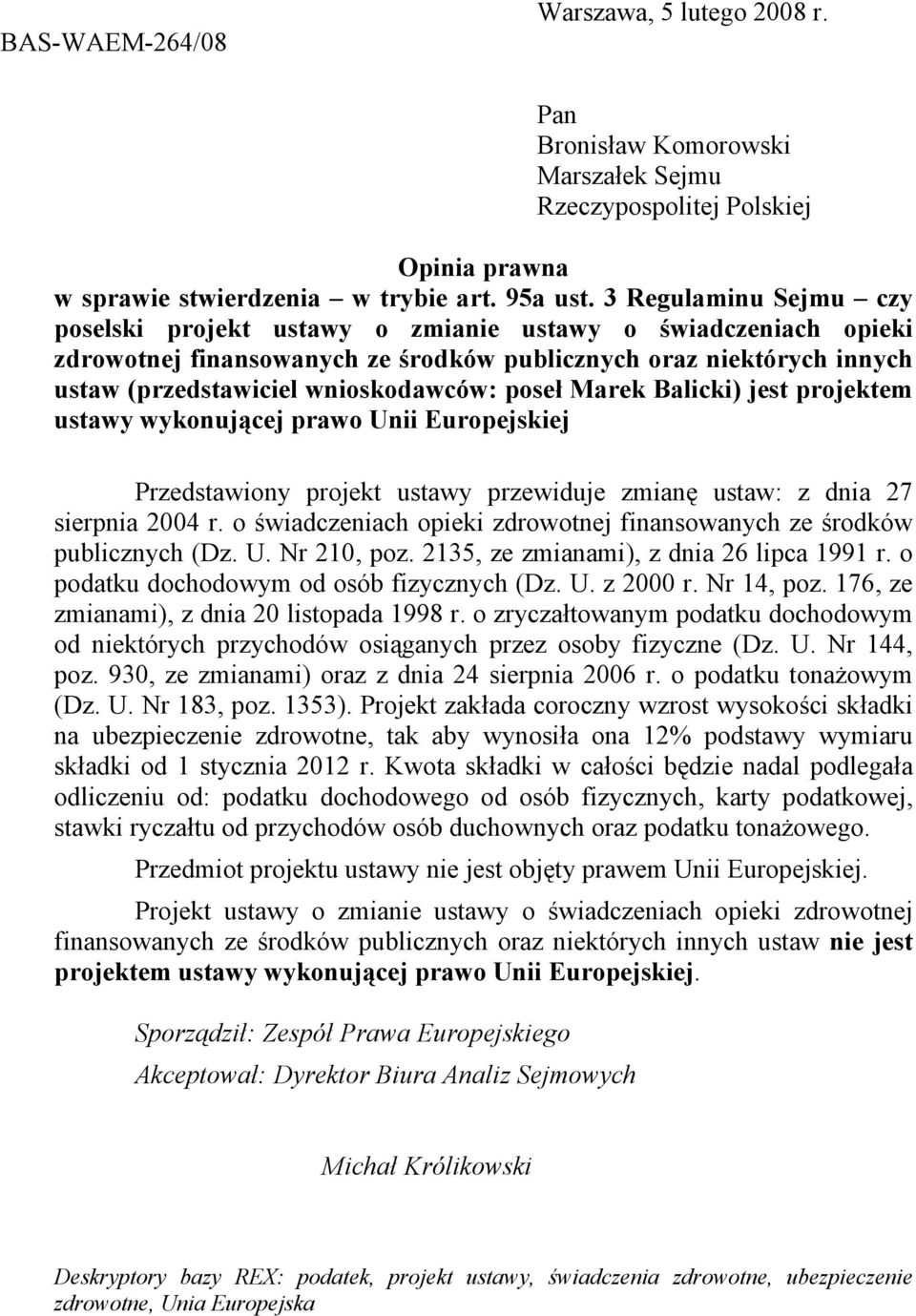 poseł Marek Balicki) jest projektem ustawy wykonującej prawo Unii Europejskiej Przedstawiony projekt ustawy przewiduje zmianę ustaw: z dnia 27 sierpnia 2004 r.