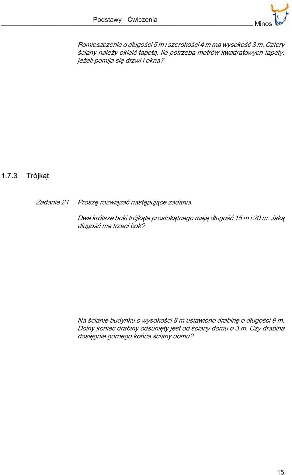 3 Trójk¹t Zadanie 21 Proszê rozwi¹zaæ nastêpuj¹ce zadania. Dwa krótsze boki trójk¹ta prostok¹tnego maj¹ d³ugoœæ 15 m i 20 m.