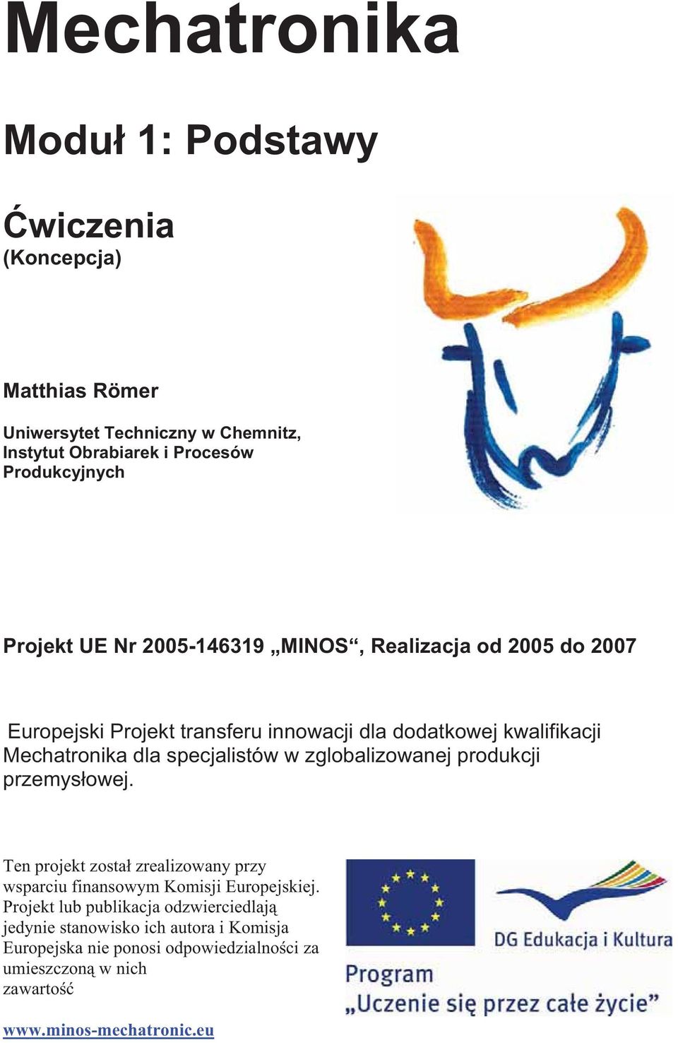 specjalistów w zglobalizowanej produkcji przemys owej. Ten projekt zosta zrealizowany przy wsparciu finansowym Komisji Europejskiej.