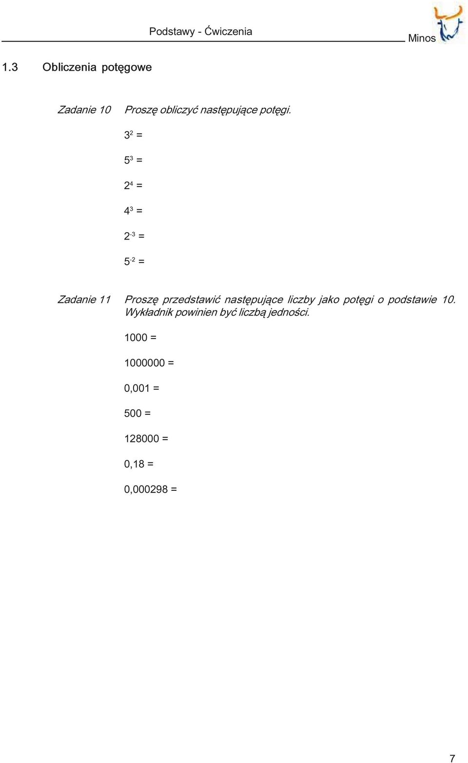 3 2 = 5 3 = 2 4 = 4 3 = 2-3 = 5-2 = Zadanie 11 Proszê przedstawiæ nastêpuj¹ce