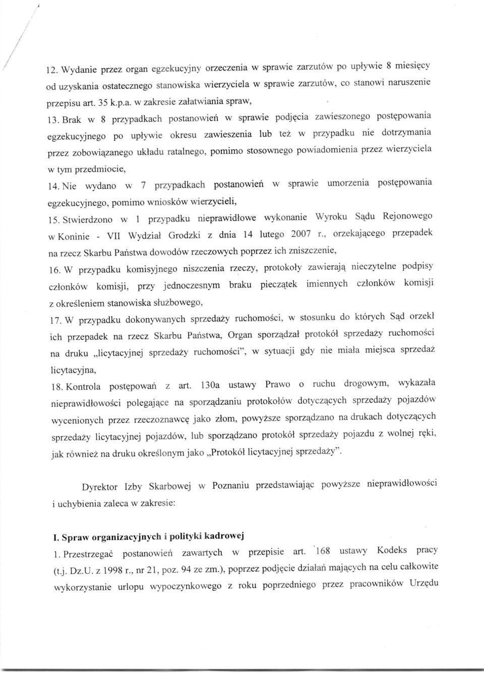 pomimo stosownego powiadomienia przez wierzyciela w tym przedmiocie, 14. Nie wydano w 7 przypadkach postanowien w sprawie umorzenia postcpowania egzekucyjnego, pomimo wnioskow wierzycieli, 15.