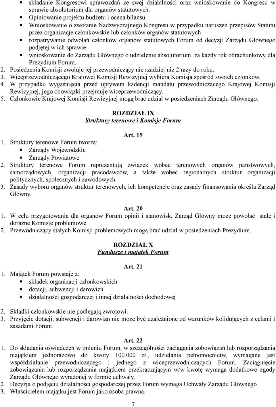 statutowych Forum od decyzji Zarządu Głównego podjętej w ich sprawie wnioskowanie do Zarządu Głównego o udzielenie absolutorium za każdy rok obrachunkowy dla Prezydium Forum. 2.