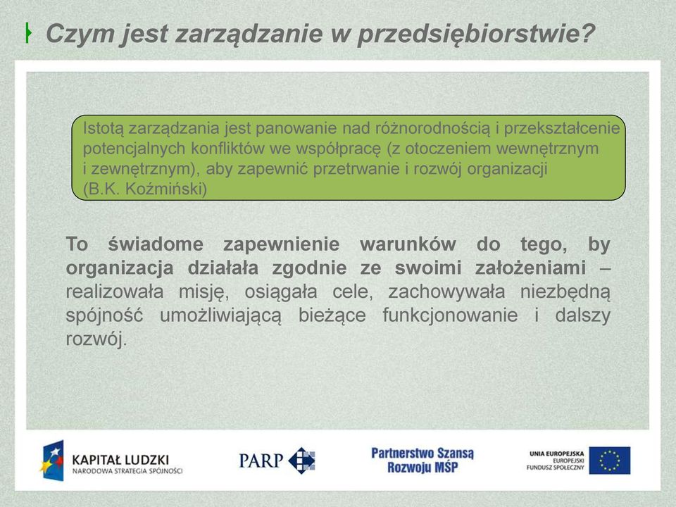 otoczeniem wewnętrznym i zewnętrznym), aby zapewnić przetrwanie i rozwój organizacji (B.K.