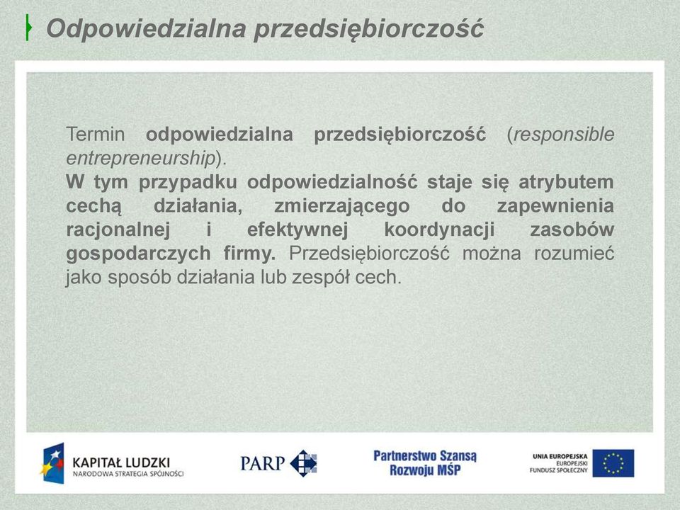 W tym przypadku odpowiedzialność staje się atrybutem cechą działania, zmierzającego