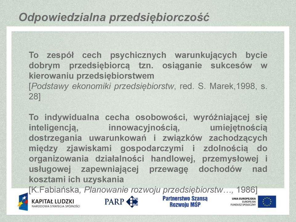 28] To indywidualna cecha osobowości, wyróżniającej się inteligencją, innowacyjnością, umiejętnością dostrzegania uwarunkowań i związków