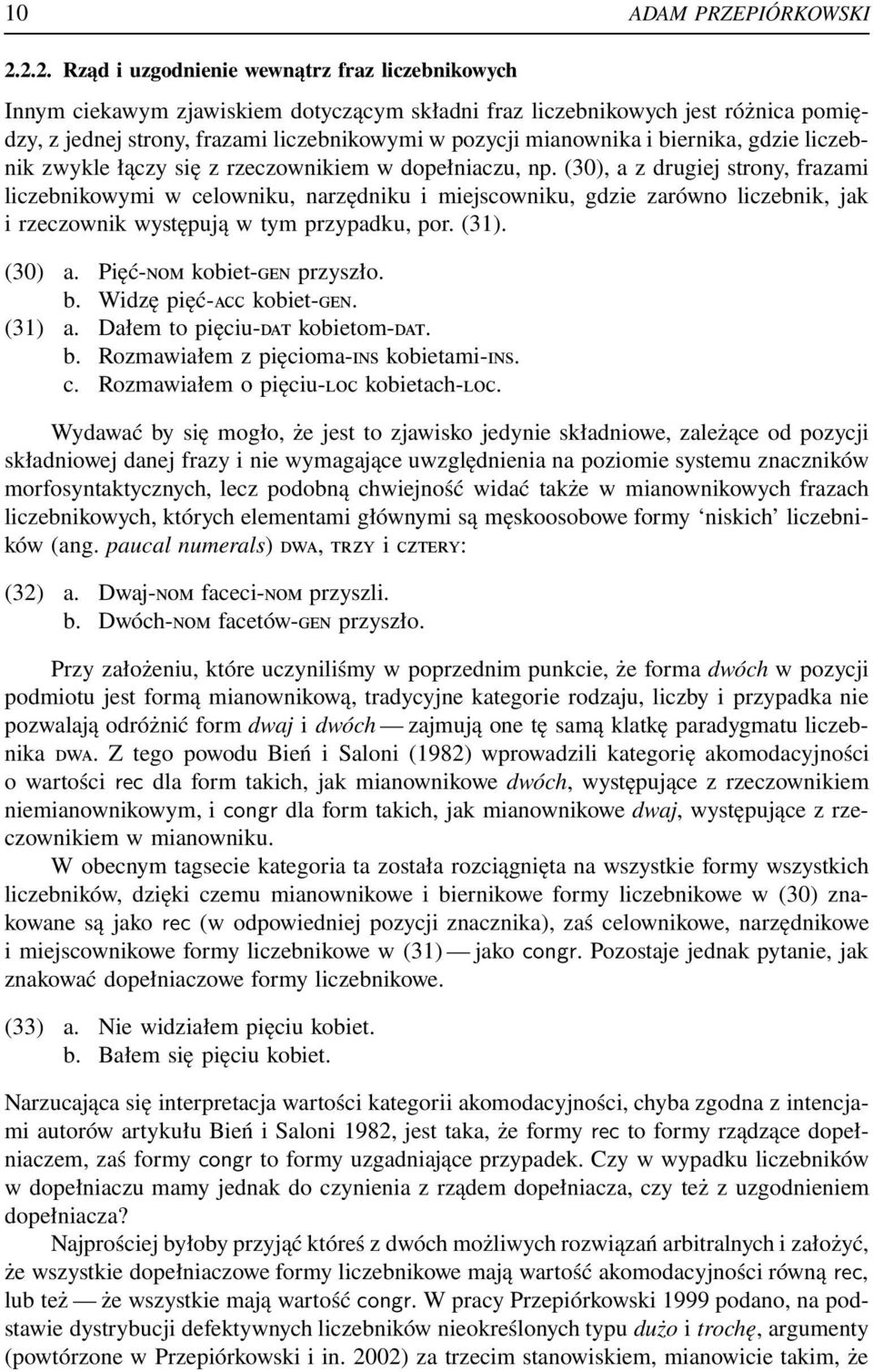 mianownika i biernika, gdzie liczebnik zwykle łączy się z rzeczownikiem w dopełniaczu, np.