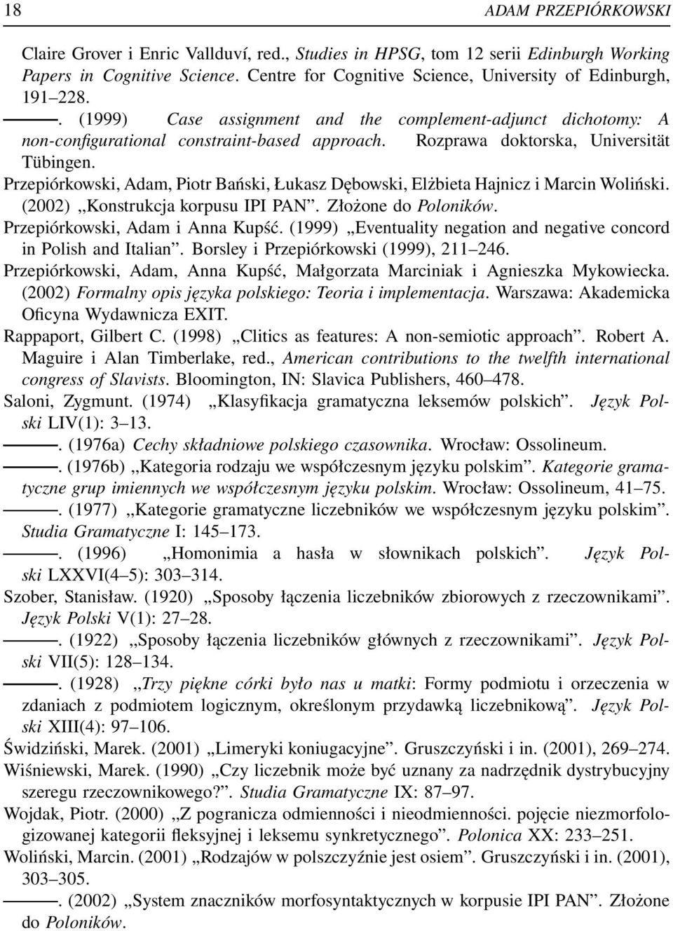 Rozprawa doktorska, Universität Tübingen. Przepiórkowski, Adam, Piotr Bański, Łukasz Dębowski, Elżbieta Hajnicz i Marcin Woliński. (2002),,Konstrukcja korpusu IPI PAN. Złożone do Poloników.