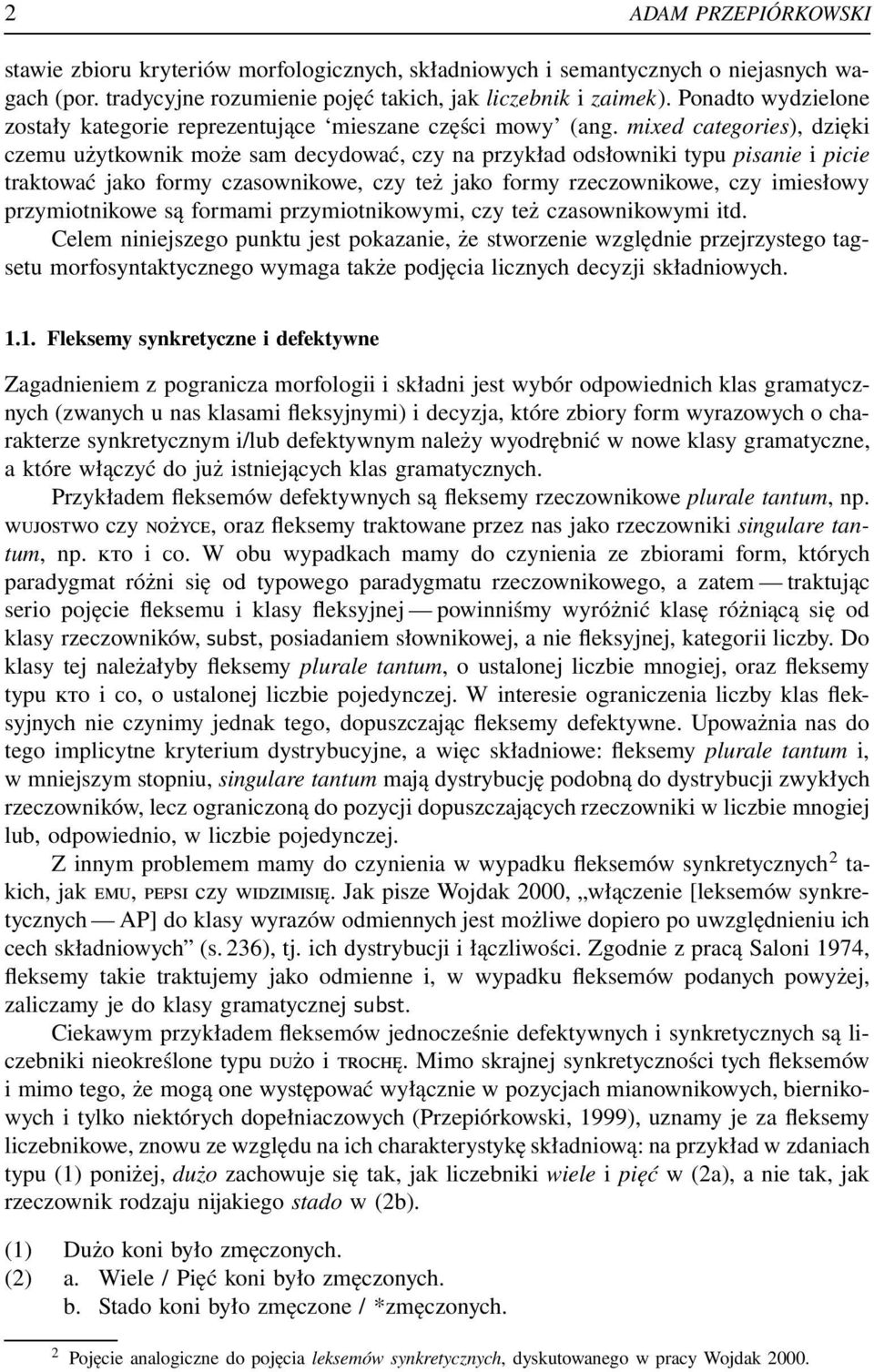 mixed categories), dzięki czemu użytkownik może sam decydować, czy na przykład odsłowniki typu pisanie i picie traktować jako formy czasownikowe, czy też jako formy rzeczownikowe, czy imiesłowy