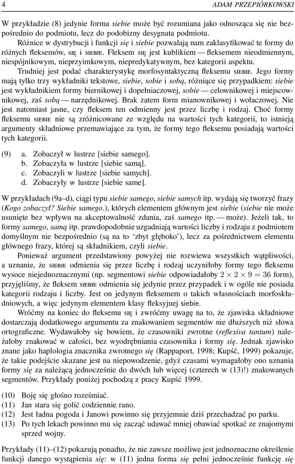 Fleksem SIĘ jest kublikiem fleksemem nieodmiennym, niespójnikowym, nieprzyimkowym, niepredykatywnym, bez kategorii aspektu. Trudniej jest podać charakterystykę morfosyntaktyczną fleksemu SIEBIE.