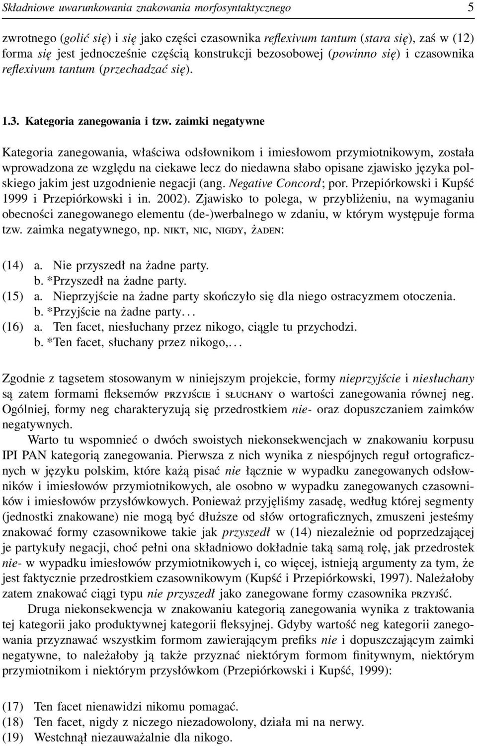 zaimki negatywne Kategoria zanegowania, właściwa odsłownikom i imiesłowom przymiotnikowym, została wprowadzona ze względu na ciekawe lecz do niedawna słabo opisane zjawisko języka polskiego jakim