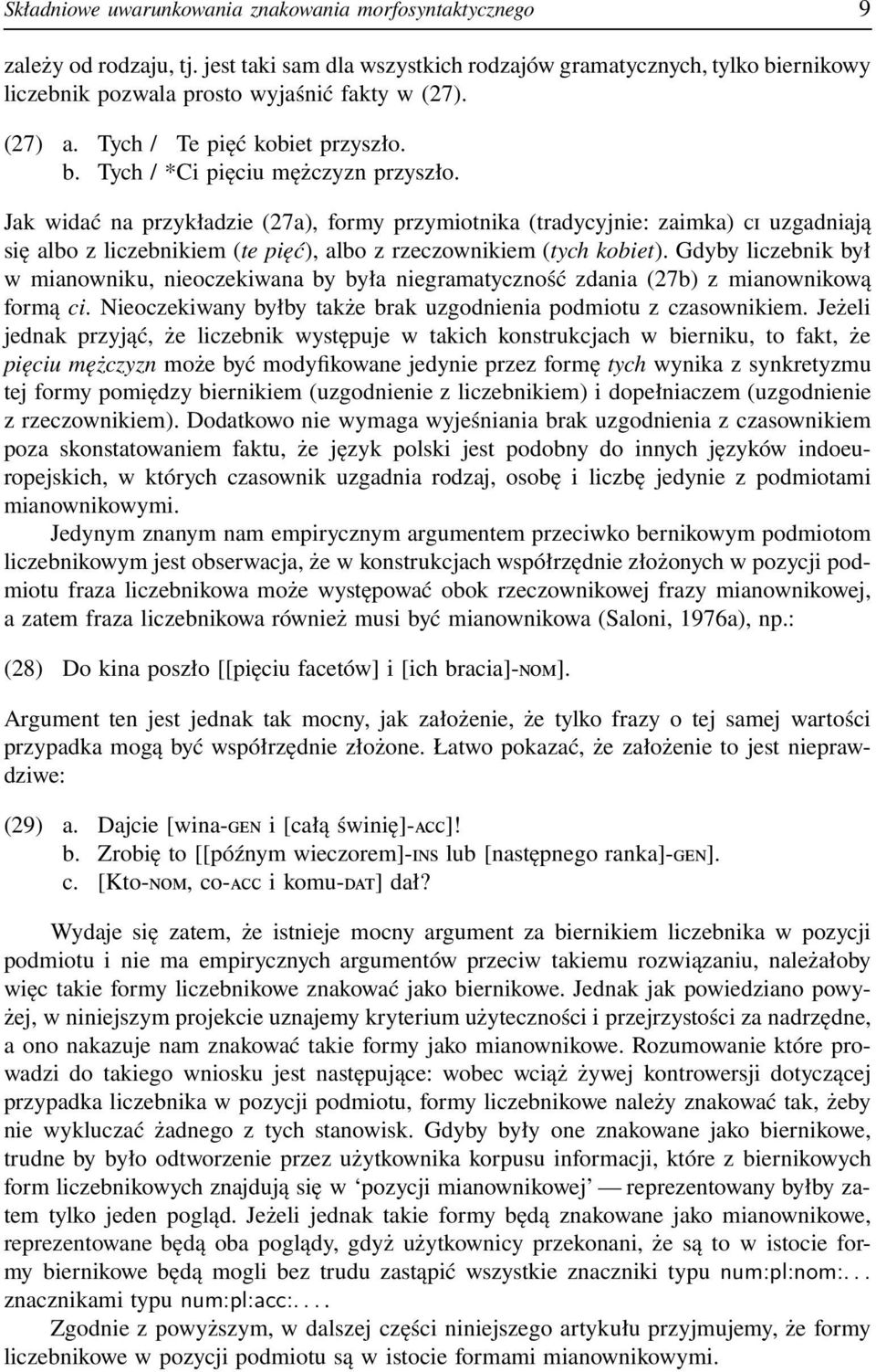 Jak widać na przykładzie (27a), formy przymiotnika (tradycyjnie: zaimka) CI uzgadniają się albo z liczebnikiem (te pięć), albo z rzeczownikiem (tych kobiet).