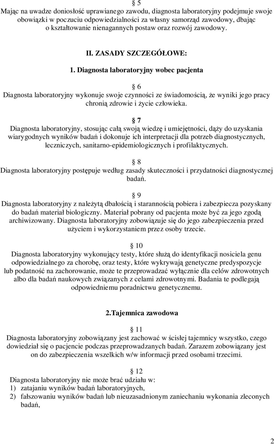 7 Diagnosta laboratoryjny, stosujc cał swoj wiedz i umiejtnoci, dy do uzyskania wiarygodnych wyników bada i dokonuje ich interpretacji dla potrzeb diagnostycznych, leczniczych,