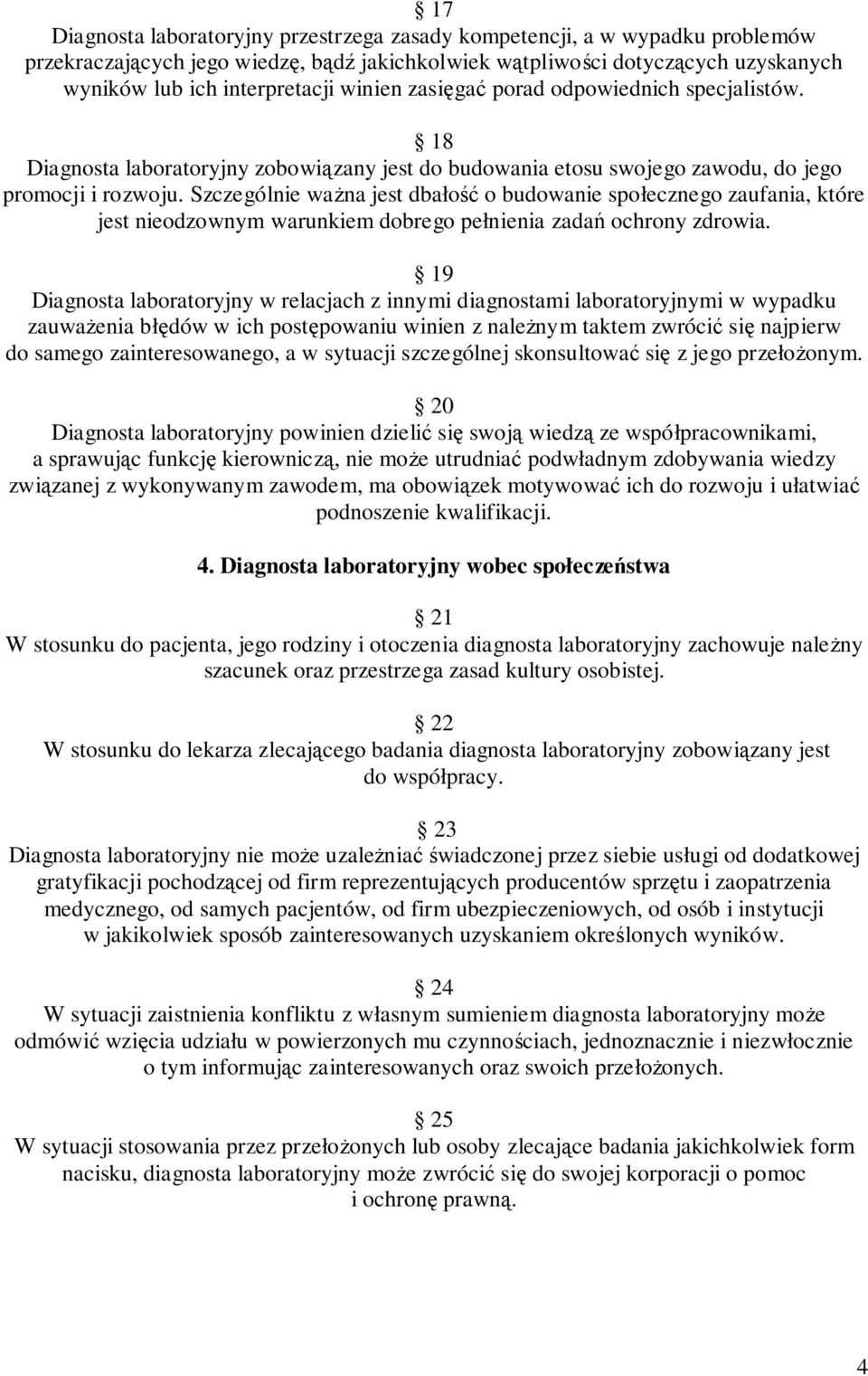 Szczególnie wana jest dbało o budowanie społecznego zaufania, które jest nieodzownym warunkiem dobrego pełnienia zada ochrony zdrowia.