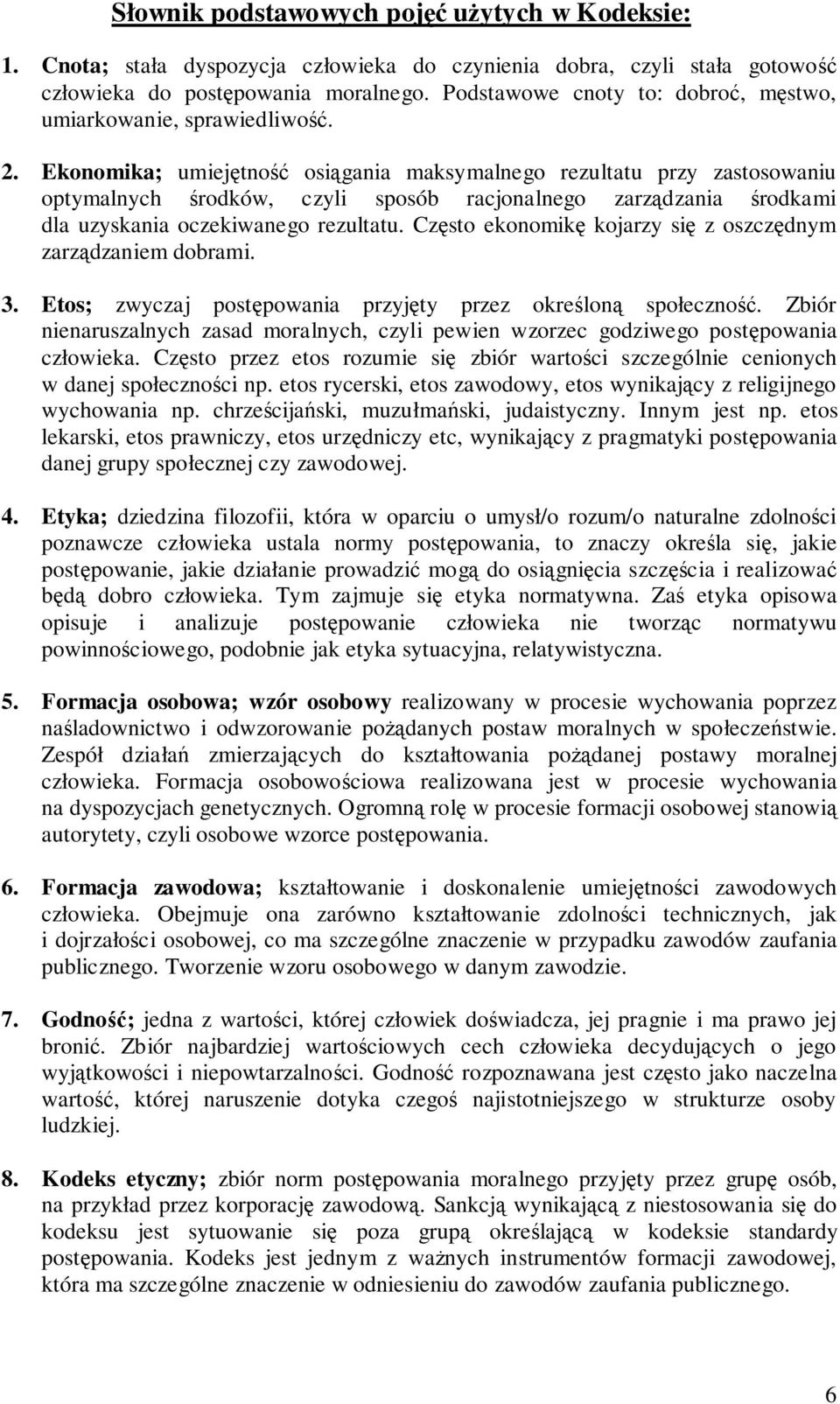 Ekonomika; umiejtno osigania maksymalnego rezultatu przy zastosowaniu optymalnych rodków, czyli sposób racjonalnego zarzdzania rodkami dla uzyskania oczekiwanego rezultatu.