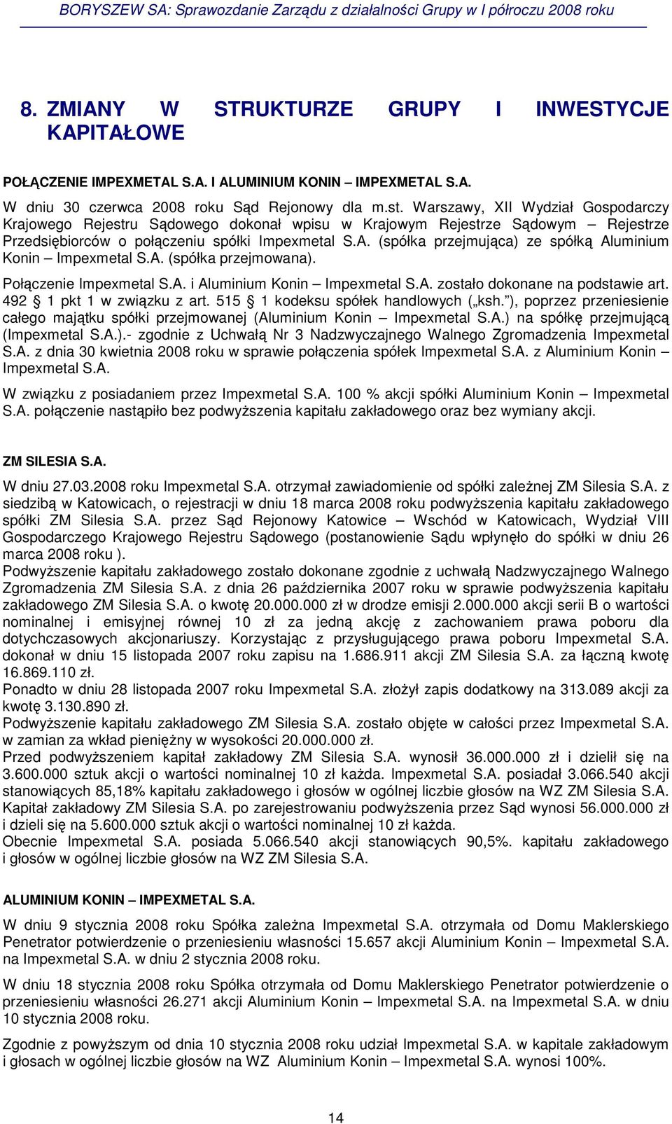 (spółka przejmujca) ze spółk Aluminium Konin Impexmetal S.A. (spółka przejmowana). Połczenie Impexmetal S.A. i Aluminium Konin Impexmetal S.A. zostało dokonane na podstawie art.