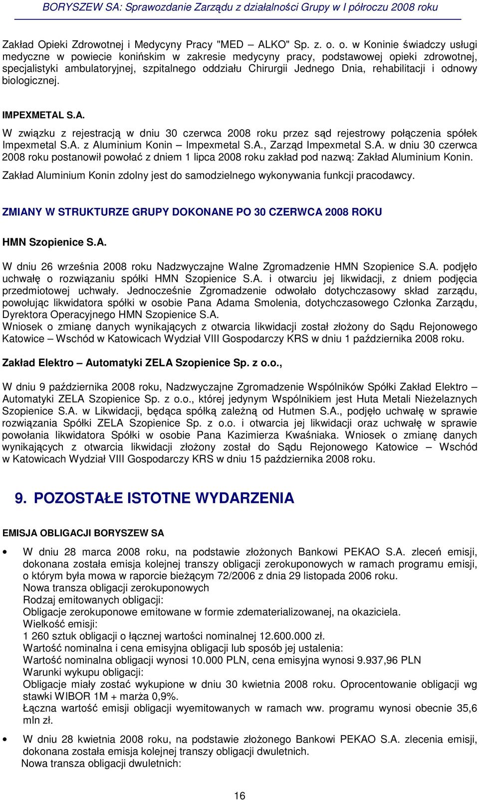 rehabilitacji i odnowy biologicznej. IMPEXMETAL S.A. W zwizku z rejestracj w dniu 30 czerwca 2008 roku przez sd rejestrowy połczenia spółek Impexmetal S.A. z Aluminium Konin Impexmetal S.A., Zarzd Impexmetal S.