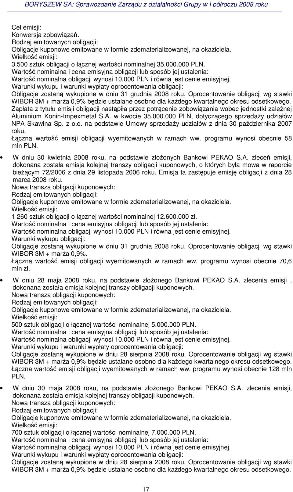 000 PLN i równa jest cenie emisyjnej. Warunki wykupu i warunki wypłaty oprocentowania obligacji: Obligacje zostan wykupione w dniu 31 grudnia 2008 roku.