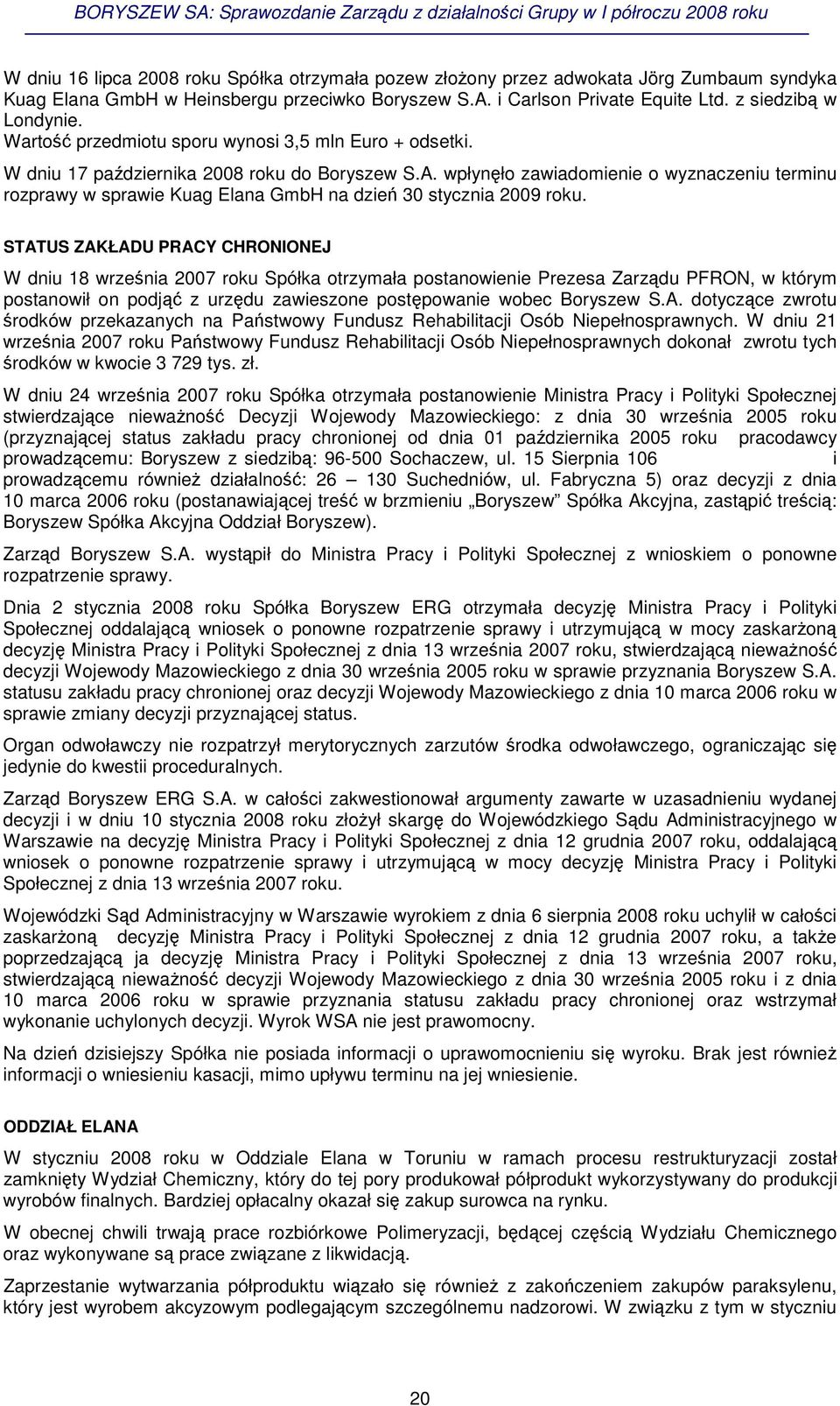 wpłynło zawiadomienie o wyznaczeniu terminu rozprawy w sprawie Kuag Elana GmbH na dzie 30 stycznia 2009 roku.