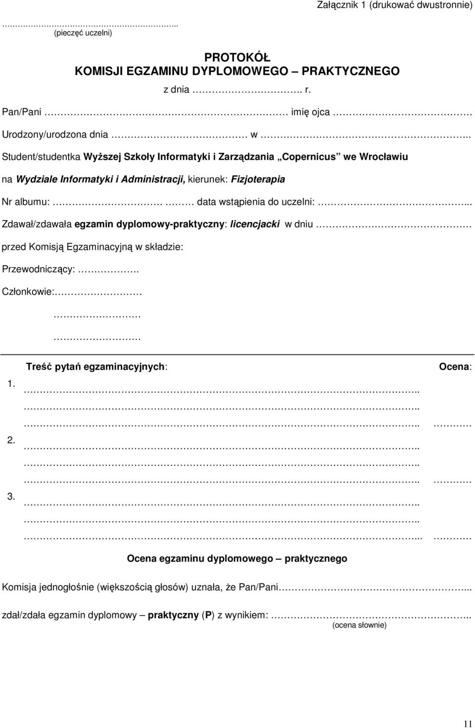 data wstąpienia do uczelni:... Zdawał/zdawała egzamin dyplomowy-praktyczny: licencjacki w dniu przed Komisją Egzaminacyjną w składzie: Przewodniczący:.