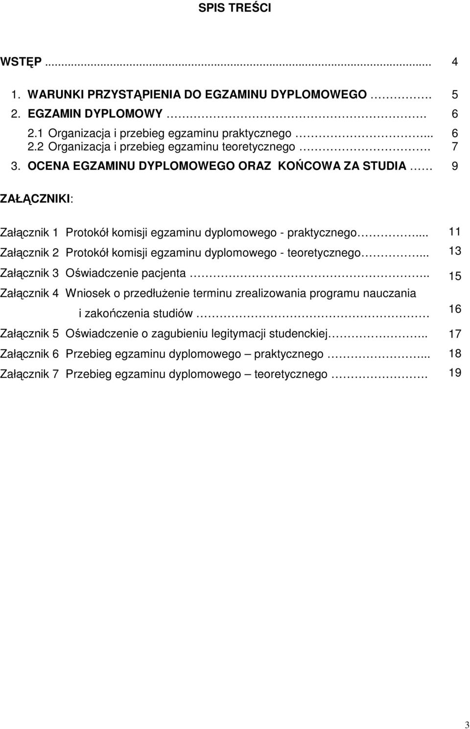 .. Załącznik 2 Protokół komisji egzaminu dyplomowego - teoretycznego... Załącznik 3 Oświadczenie pacjenta.